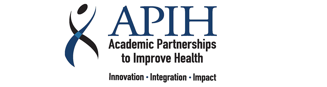 APIH. Academic Partnerships to Improve Health. Innovation, Integration, Impact.
