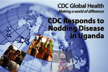 Video: CDC Responds to Nodding Disease in Uganda