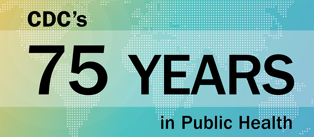 CDC's 75 Years in Public Health