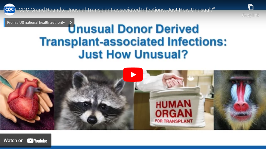 CDC Grand Rounds: Unusual Transplant-associated Infections: Just How Unusual?