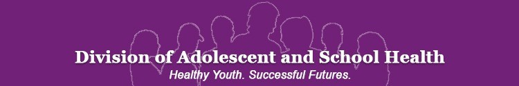 Division of Adolescent and School Health: Healthy Youth. Successful Futures.