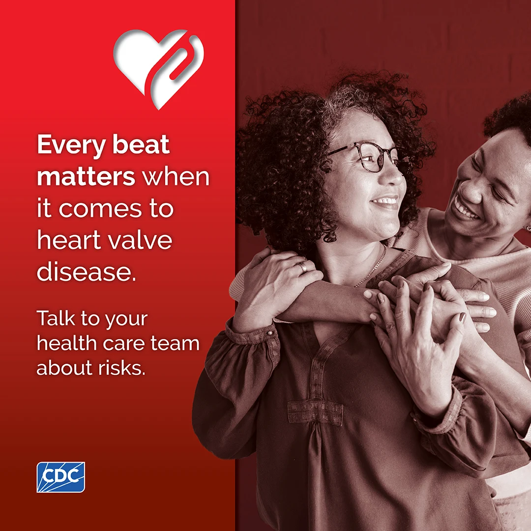 Every beat matters when it comes to heart valve disease. Talk to your health care team about risks.