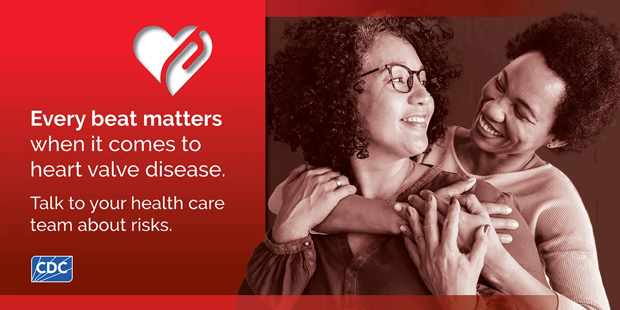 Every beat matters when it comes to heart valve disease. Talk to your health care team about risks.