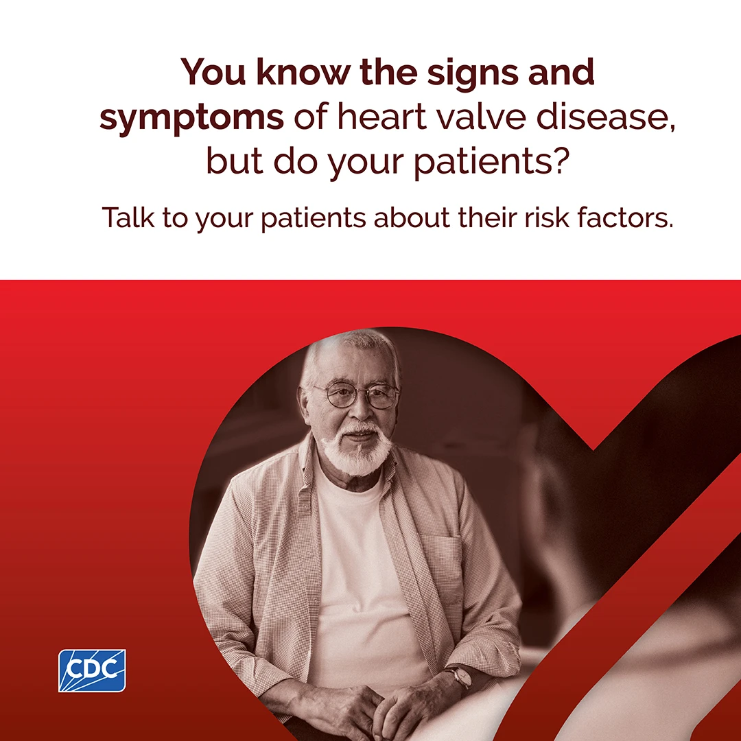 You know the signs and symptoms of heart valve disease, but do your patients? Talk to your patients about their risk factors.
