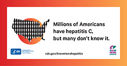 Outline of United States filled with human figures. Text reads, "Millions of Americans have hepatitis C, but many don't know it. CDC.gov/KnowMoreHepatitis." Logos for HHS-CDC and campaign are in the lower corners.