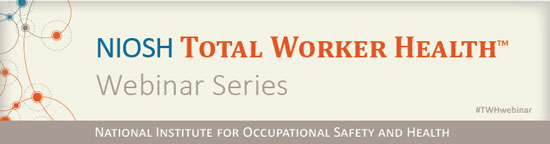 NIOSH Total Worker Health Webinar Series banner