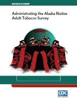 Guidance Document for Administrating the Alaska Native Adult Tobacco Survey